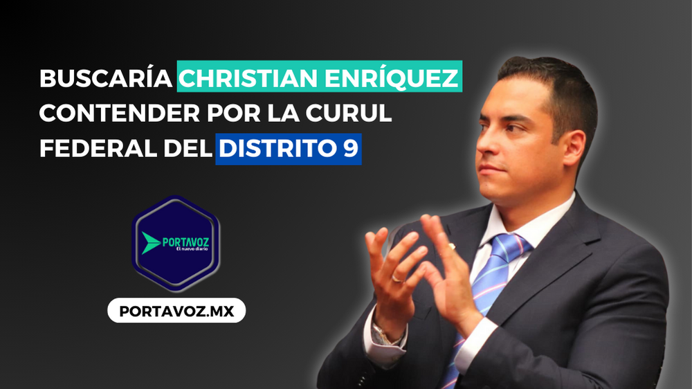 Buscaría Christian Enríquez contender por la curul federal del distrito 9